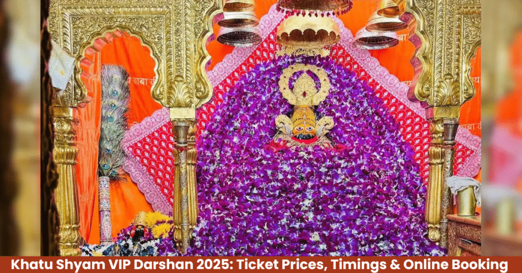 Khatu Shyam VIP Darshan 2025: Ticket Prices, Timings & Online Booking Guide