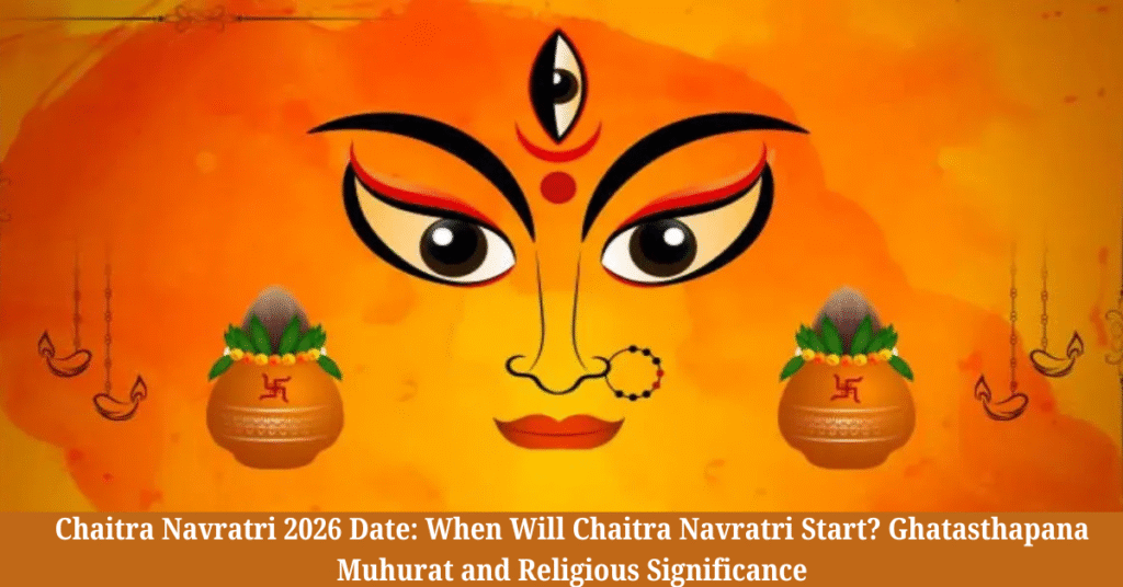 Chaitra Navratri 2026 Date: When Will Chaitra Navratri Start? Ghatasthapana Muhurat and Religious Significance