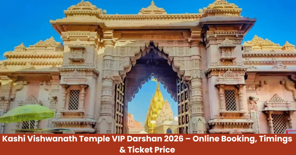 Kashi Vishwanath Temple VIP Darshan 2026 – Online Booking, Timings & Ticket Price