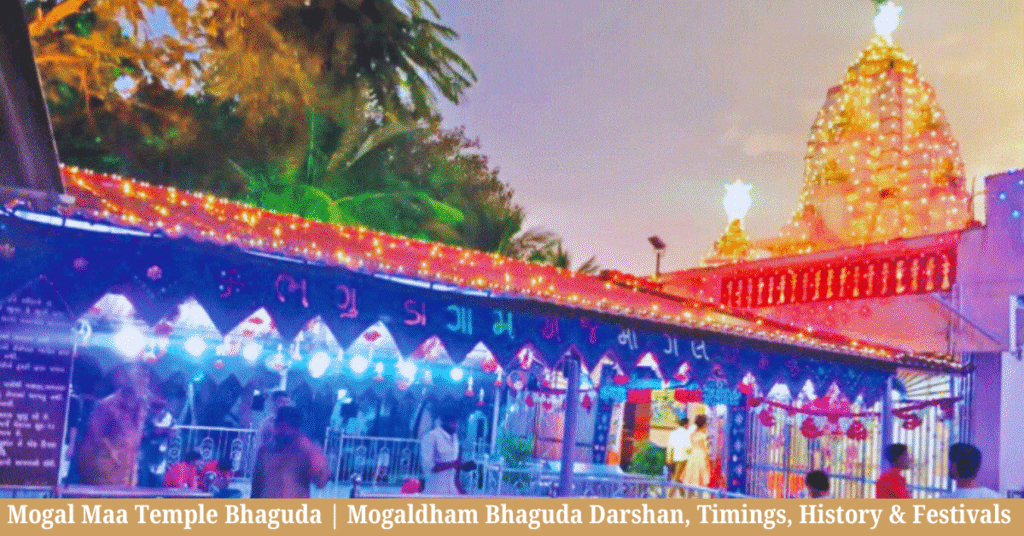 Mogal Maa Temple Bhaguda | Mogaldham Bhaguda Darshan, Timings, History & Festivals