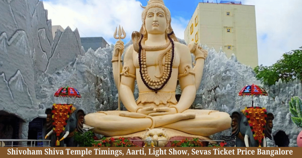 Shivoham Shiva Temple Timings 2026, Aarti, Light Show, Sevas Ticket Price Bangalore