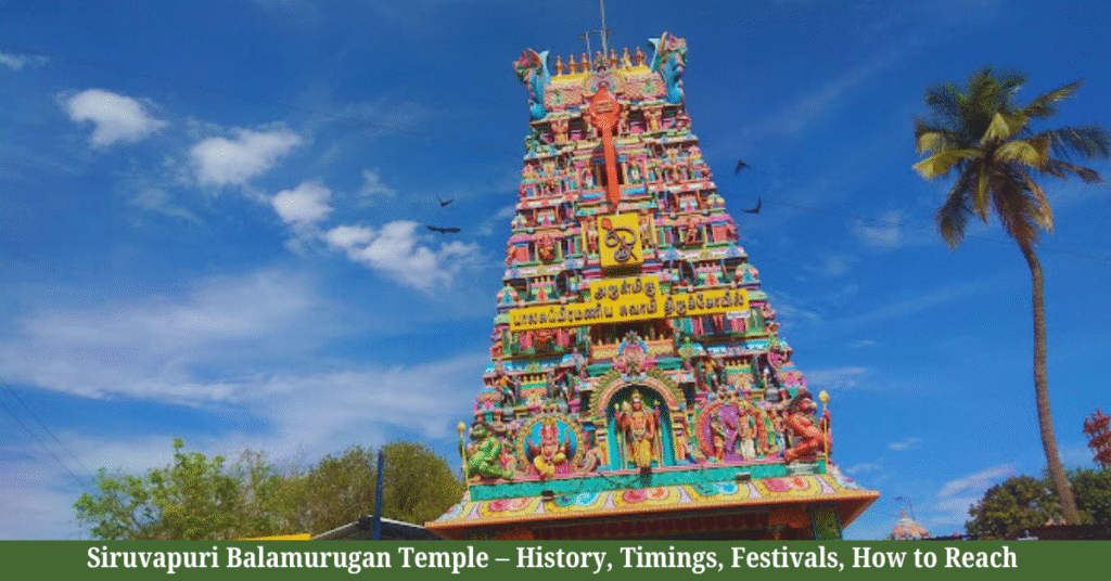 Siruvapuri Balamurugan Temple – History, Timings 2026, Festivals, How to Reach, Spiritual Significance