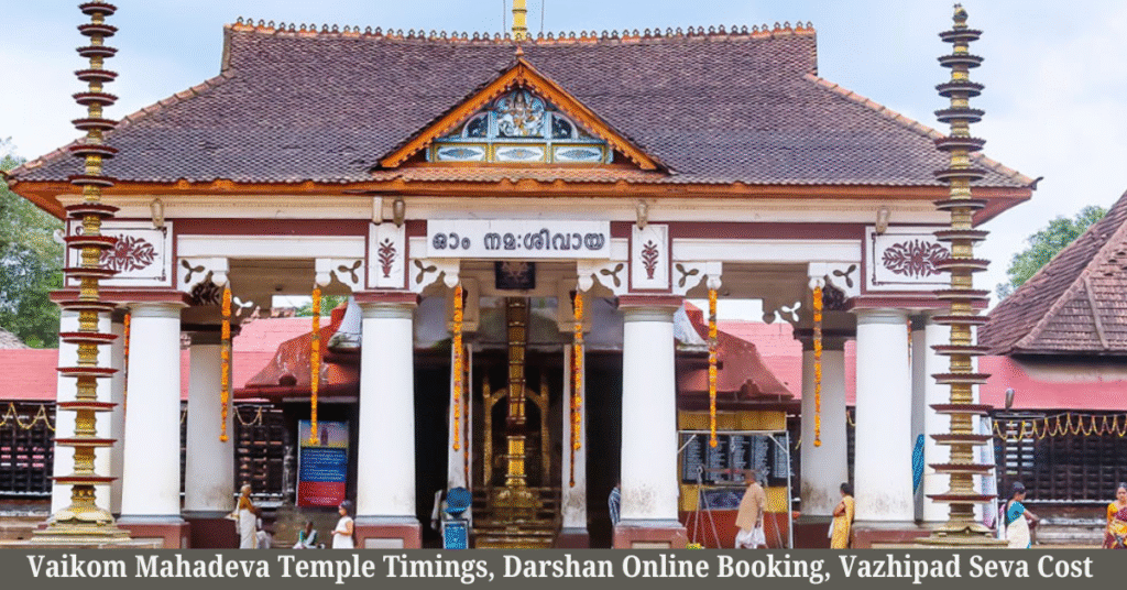 Vaikom Mahadeva Temple Timings, Darshan Online Booking, Vazhipad Seva Cost, and Visiting Guide 2026