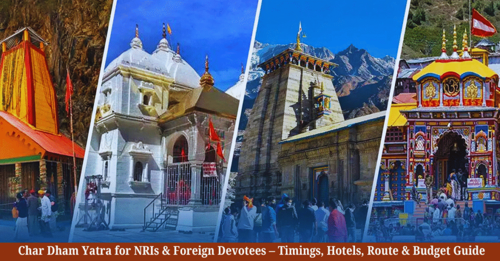Char Dham Yatra for NRIs & Foreign Devotees – Timings, Hotels, Route & Budget Guide